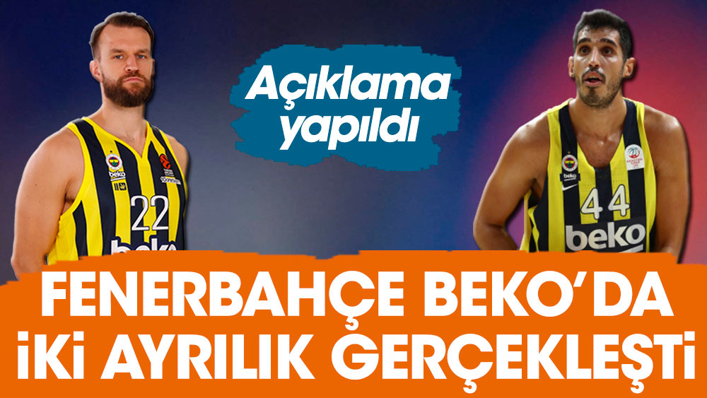 Fenerbahçe Beko'da iki ayrılık gerçekleşti