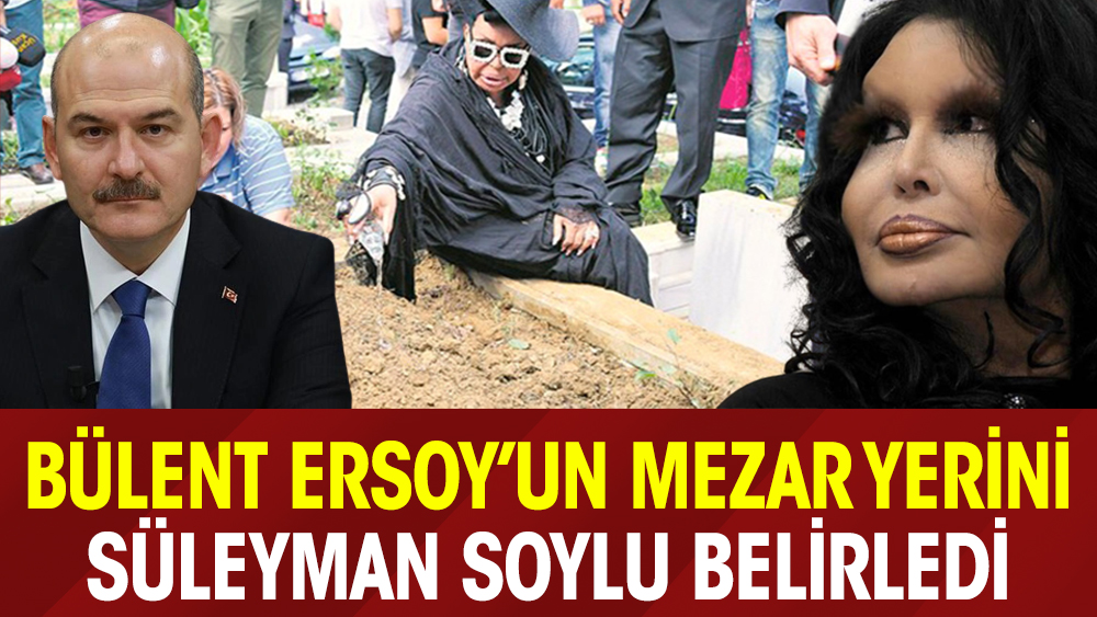 Bülent Ersoy'un mezar yerini Süleyman Soylu belirledi