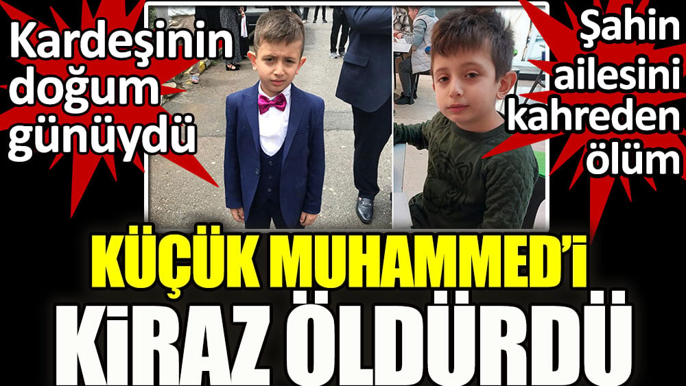 Küçük Muhammed’i kiraz öldürdü. Kardeşinin doğum günüydü