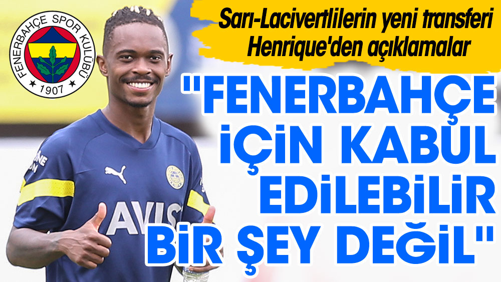 ''Fenerbahçe için bu kabul edilebilir bir şey değil.'' Sarı-lacivertlilerin yeni transferi Lincoln Henrique açıklamalarda bulundu