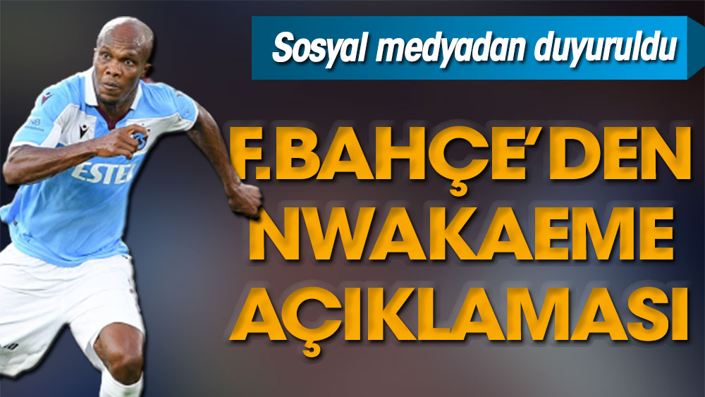 Fenerbahçe'den Nwakaeme açıklaması