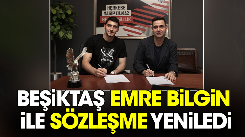 Beşiktaş Emre Bilgin ile sözleşme tazeledi
