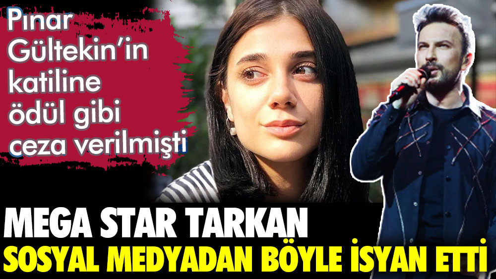 Tarkan, Pınar Gültekin Davasında verilen karara sert tepki gösterdi. Katil Cemal Metin Avcı'ya ödül gibi ceza verilmişti