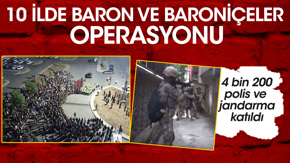 10 ilde baron ve baroniçeler operasyonu. 4 bin 200 jandarma ve polis katıldığı baskınlarda 213 kişi gözaltına alındı