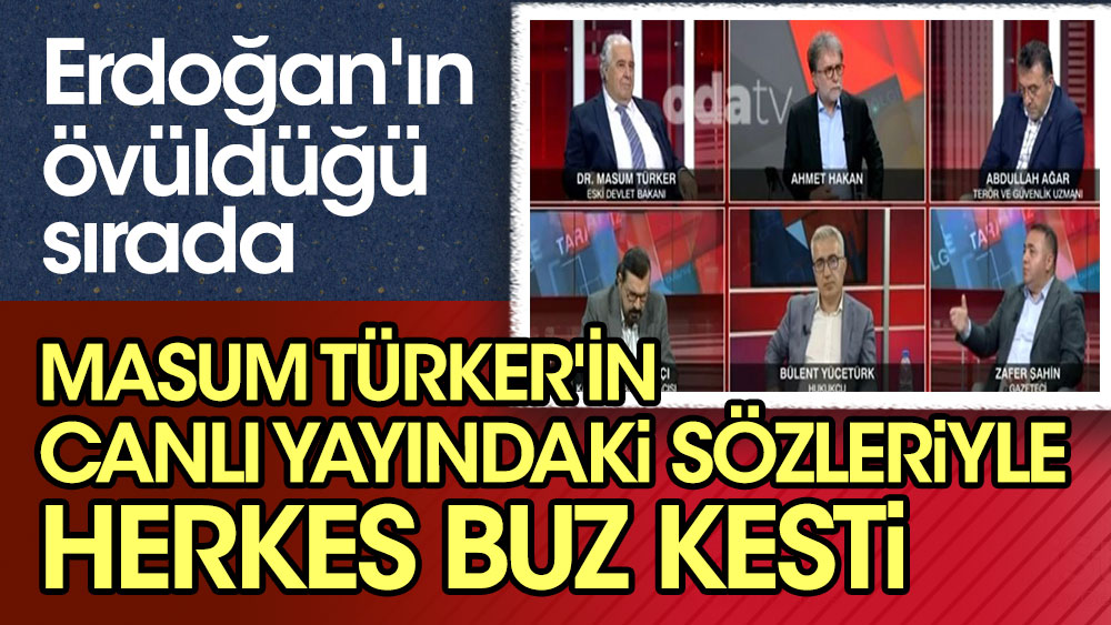 Masum Türker'in canlı yayındaki sözleriyle herkes buz kesti. Erdoğan'ın övüldüğü sırada