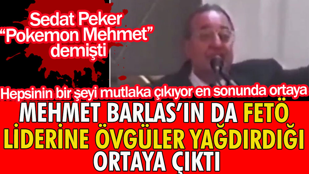 Mehmet Barlas'ın da FETÖ liderine övgüler yağdırdığı ortaya çıktı | Sedat Peker Pokemon Mehmet demişti | Hepsinin bir şeyi mutlaka çıkıyor en sonunda ortaya