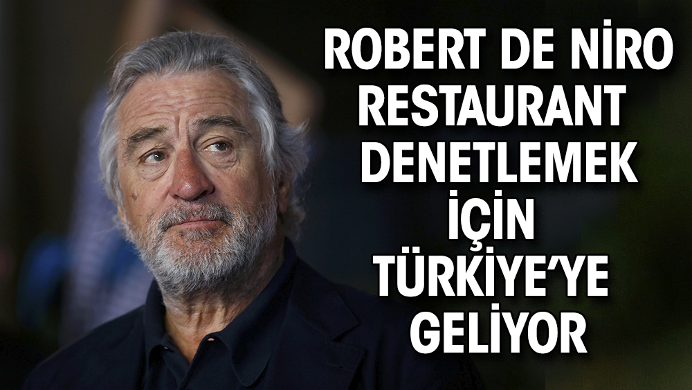 Robert De Niro  restaurant teftişi için Türkiye’ye geliyor