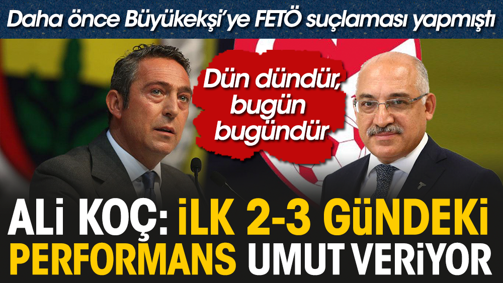 Fenerbahçe Başkanı Ali Koç Kulüpler Birliği Başkanı seçilince FETÖ suçlaması yaptığı TFF Başkanı Büyükeşi'ye övgüler yağdırdı