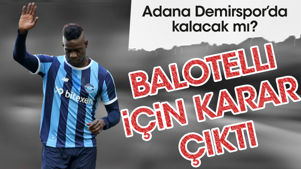 Balotelli'nin Adana Demirspor'daki durumu belli oldu