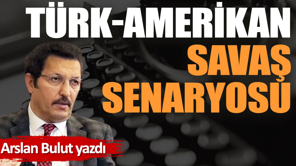 Türk-Amerikan savaş senaryosu!