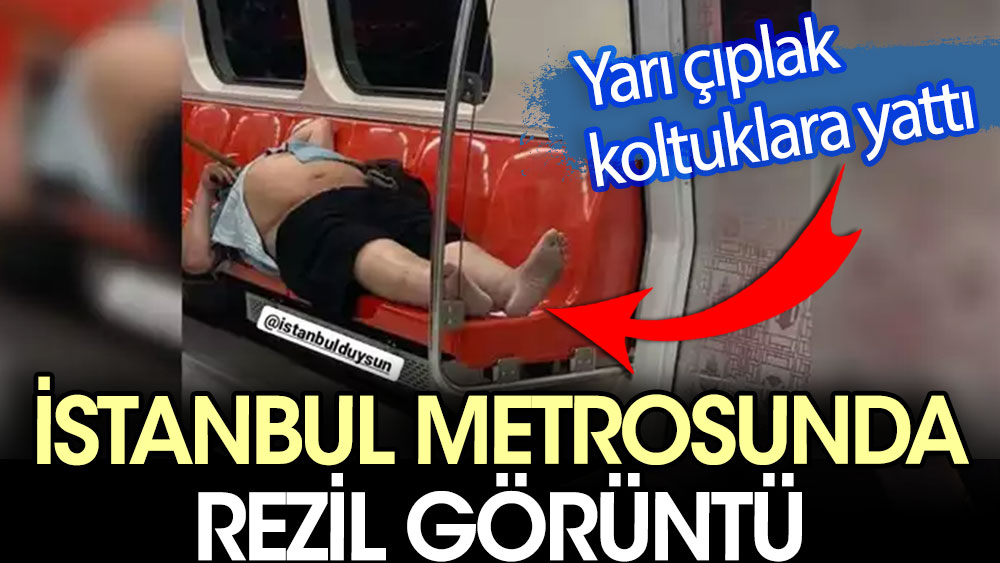 İstanbul metrosunda rezil görüntü. Yarı çıplak koltuklara yattı