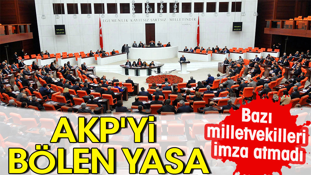 AKP'yi bölen yasa | Bazı milletvekilleri imza atmadı