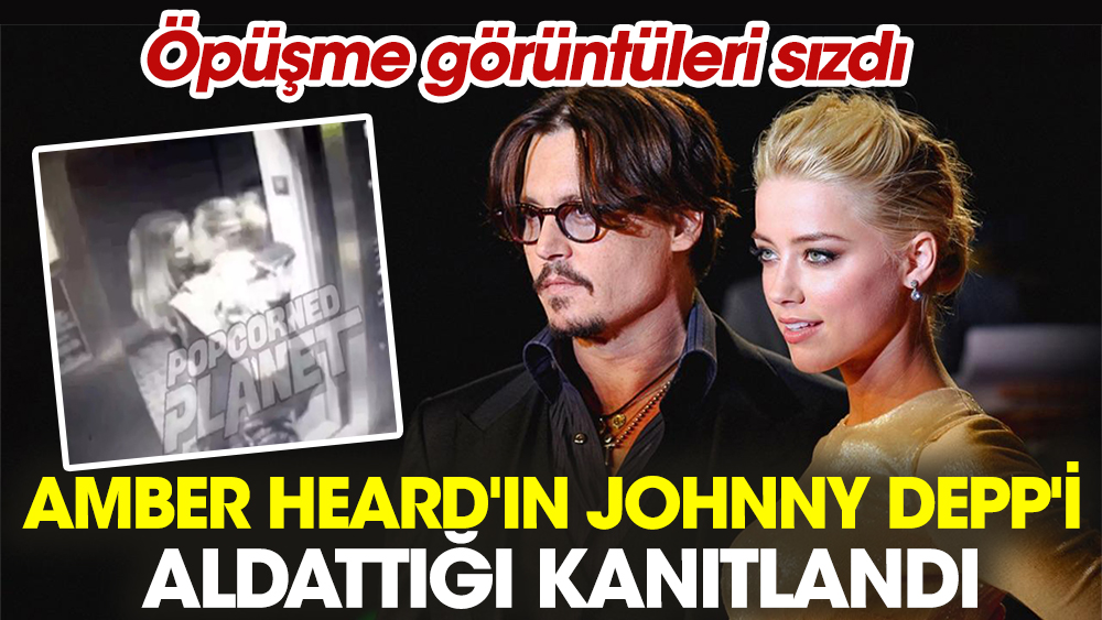 Amber Heard'ın Johnny Depp'i aldattığı kanıtlandı! Öpüşme görüntüleri sızdı