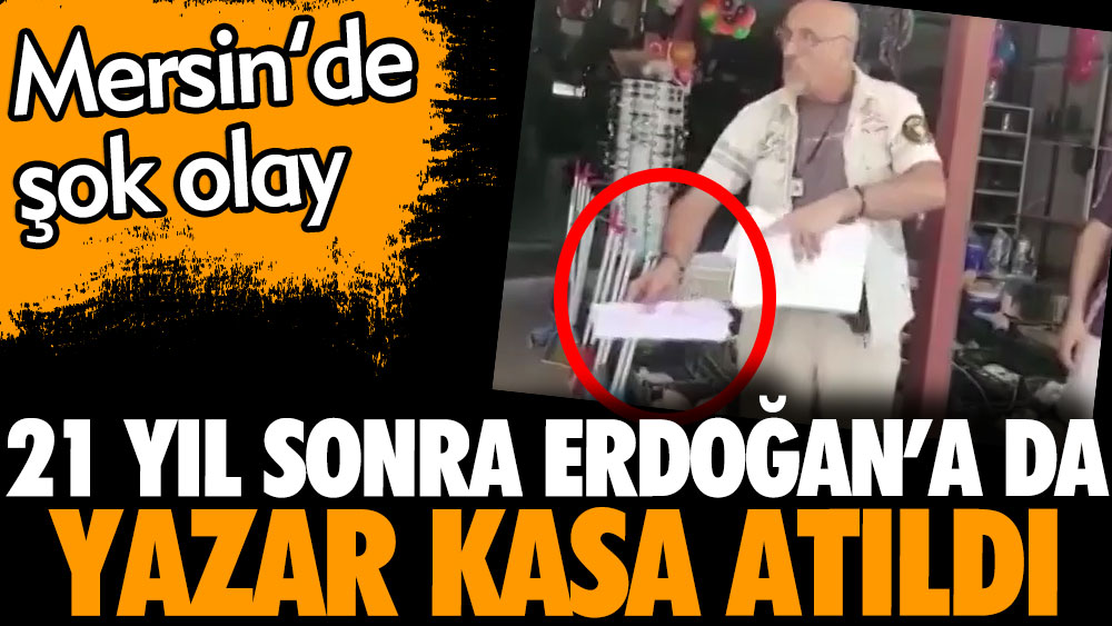 21 yıl sonra Erdoğan'a da yazar kasa atıldı. Mersin'de şok olay