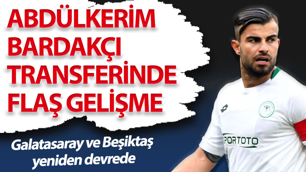 Abdülkerim Bardakçı transferinde flaş gelişme. Beşiktaş ve Galatasaray tekrar devrede…