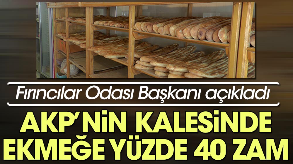 Fırıncılar Odası Başkanı açıkladı: AKP’nin kalesinde ekmeğe yüzde 40 zam