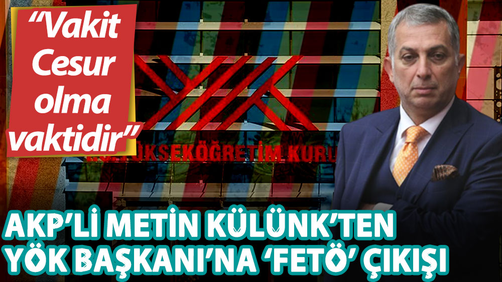 AKP’li Külünk’ten YÖK Başkanı’na: Üniversitelerdeki FETÖ yapılanmasına ilişkin bilgi ve belgeler size gelmiyor mu?