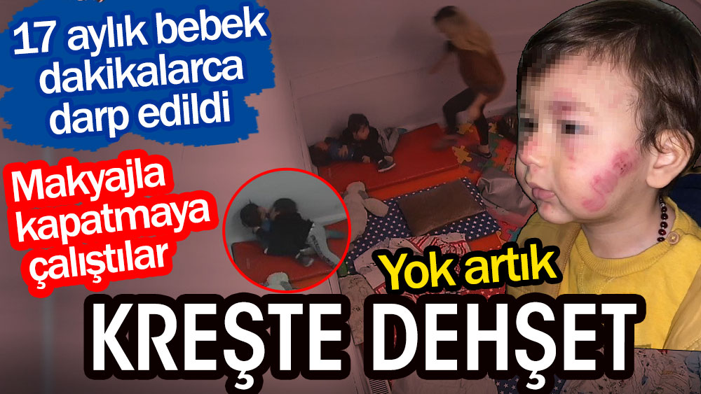 İstanbul'da kreşte dehşet. 17 aylık bebek dakikalarca darp edildi. Yok artık