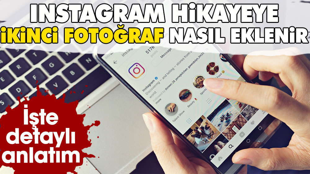 Instagram hikayeye ikinci fotoğraf nasıl eklenir? İşte detaylı anlatım
