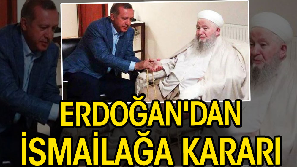 Cumhurbaşkanı Erdoğan'dan İsmailağa kararı