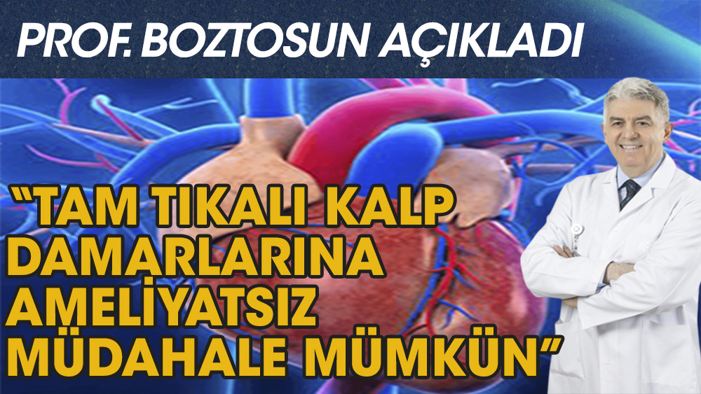 Prof. Boztosun: Tıkalı kalp damarlarına ameliyatsız müdahale mümkün