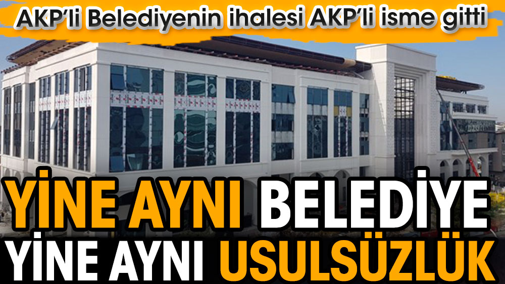 Yine aynı belediye yine aynı usulsüzlük. AKP’li Belediyenin ihalesi AKP’li isme gitti