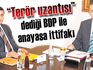 “Terör uzantısı” dediği BDP ile anayasa ittifakı