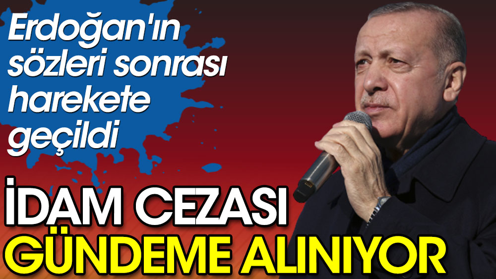 Erdoğan'ın sözleri sonrası harekete geçildi. İdam cezası gündeme alınıyor!
