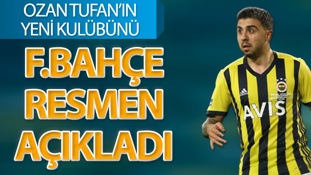 Ozan Tufan'ın yeni kulübünü Fenerbahçe resmen açıkladı
