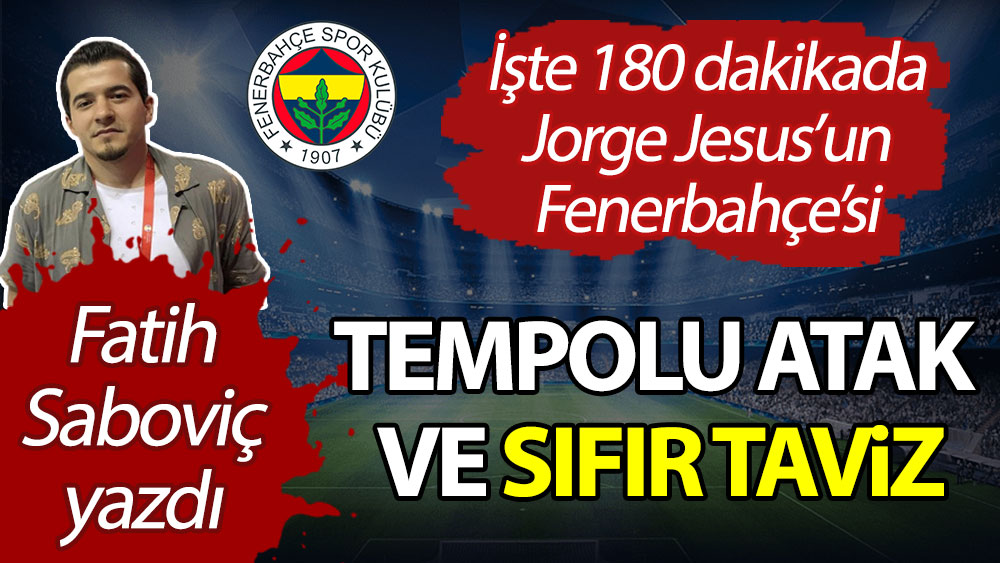 İşte 180 dakikada Jesus'un Fenerbahçe'si