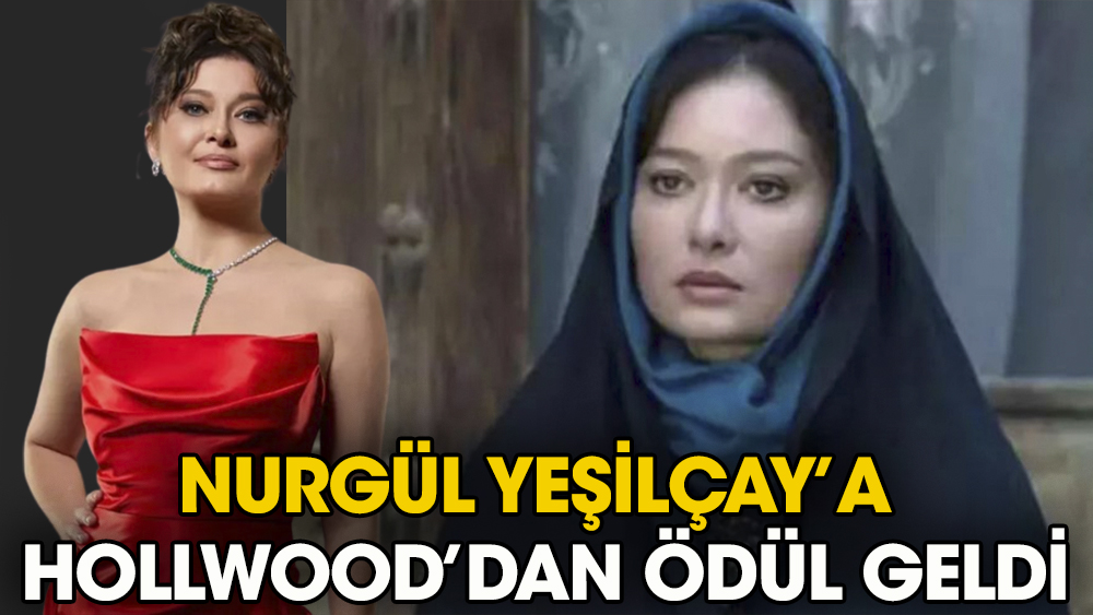 Nurgül Yeşilçay'a Hollywood’dan ''En iyi kadın oyuncu'' ödülü