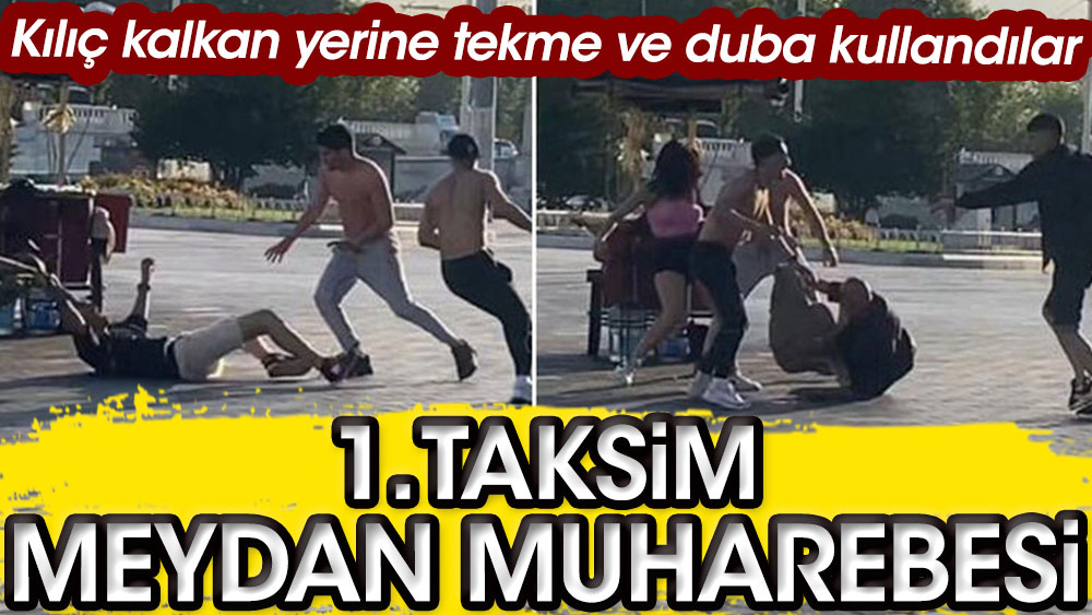 1.Taksim Meydan Muharebesi. Kılıç kalkan yerine tekme ve duba kullandılar