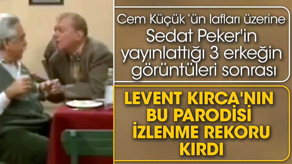 Sedat Peker'in yayınlattığı 3 erkeğin görüntüleri sonrası Levent Kırca'nın bu parodisi izlenme rekoru kırdı