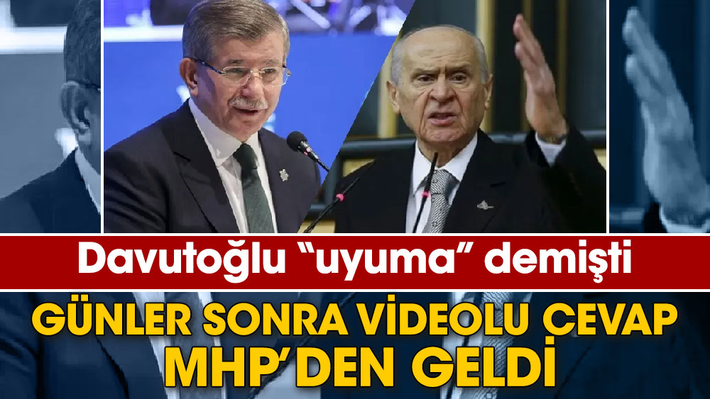 Davutoğlu uyuma demişti. Günler sonra videolu cevap MHP’den geldi