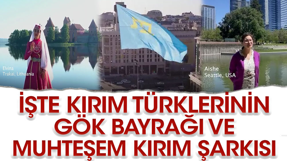 İşte Kırım Türklerinin Gök Bayrağı ve muhteşem Kırım şarkısı