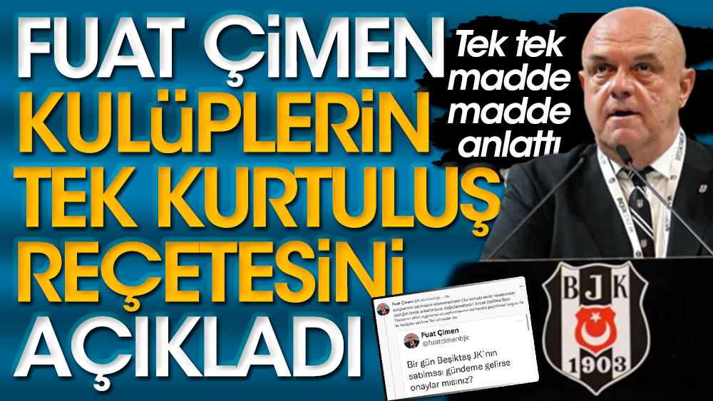 Beşiktaş'ın başkan adayı Fuat Çimen futbol kulüplerinin kurtuluş reçetesini açıkladı