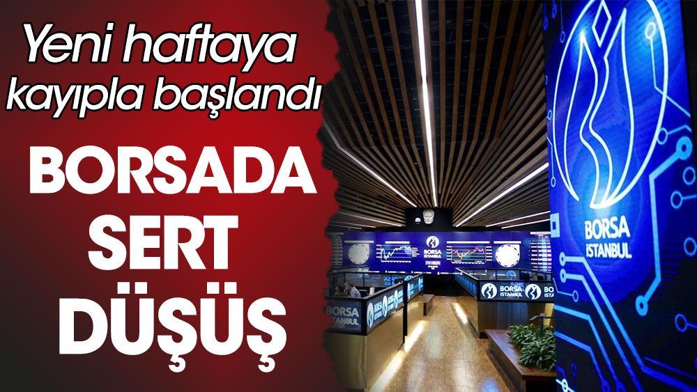 Borsa İstanbul'da sert düşüş. Haftaya yüzde 2,5'luk kayıpla başlandı