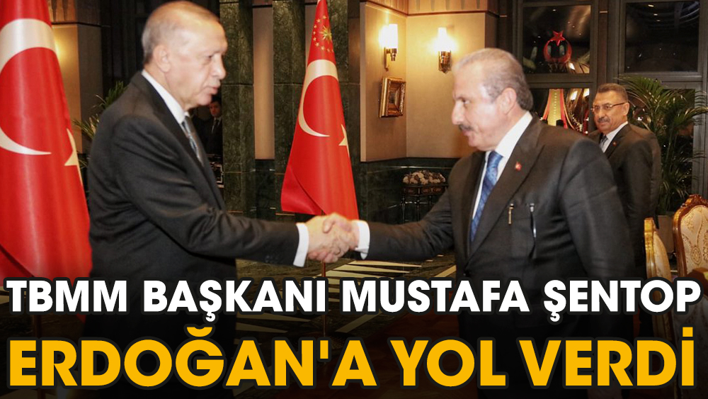 TBMM Başkanı Mustafa Şentop Erdoğan'a yol verdi