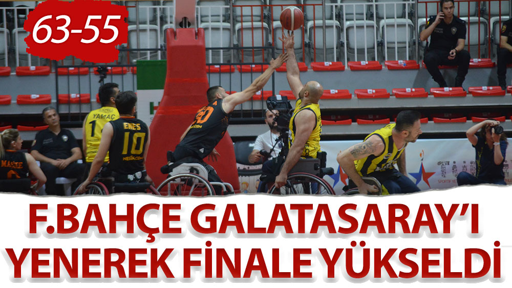 Fenerbahçe Galatasaray'ı yenerek finale yükseldi: 63-55