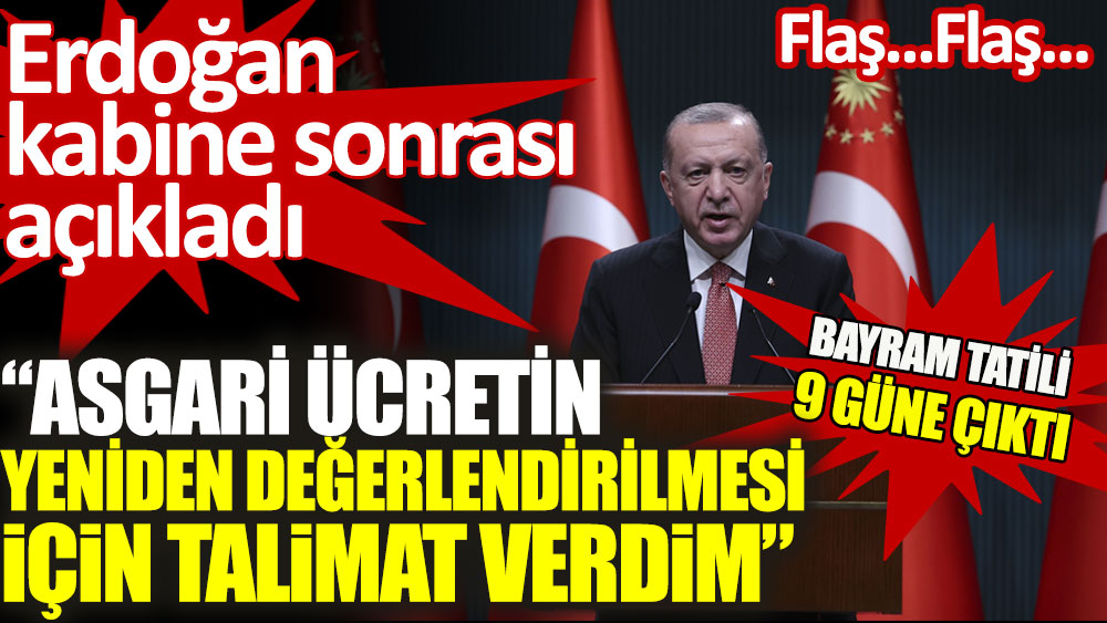 Kabine toplantısı sonrası Erdoğan açıkladı. Asgari ücretin yeniden değerlendirilmesi için talimat verdim