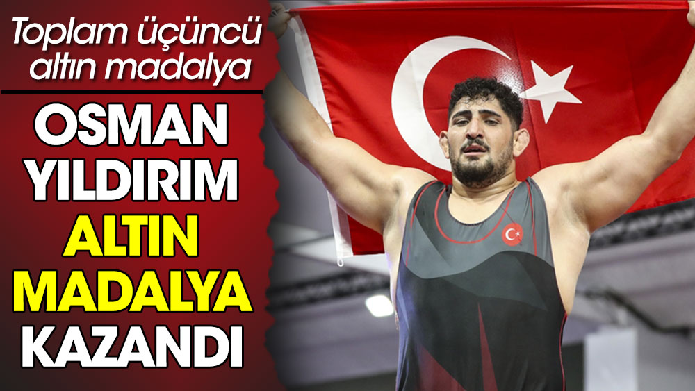 Osman Yıldırım altın madalya kazandı. Toplam üçüncü altın madalya