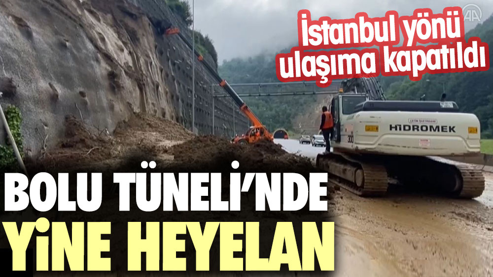 Bolu Tüneli girişinde yine heyelan. İstanbul istikameti ulaşıma kapatıldı