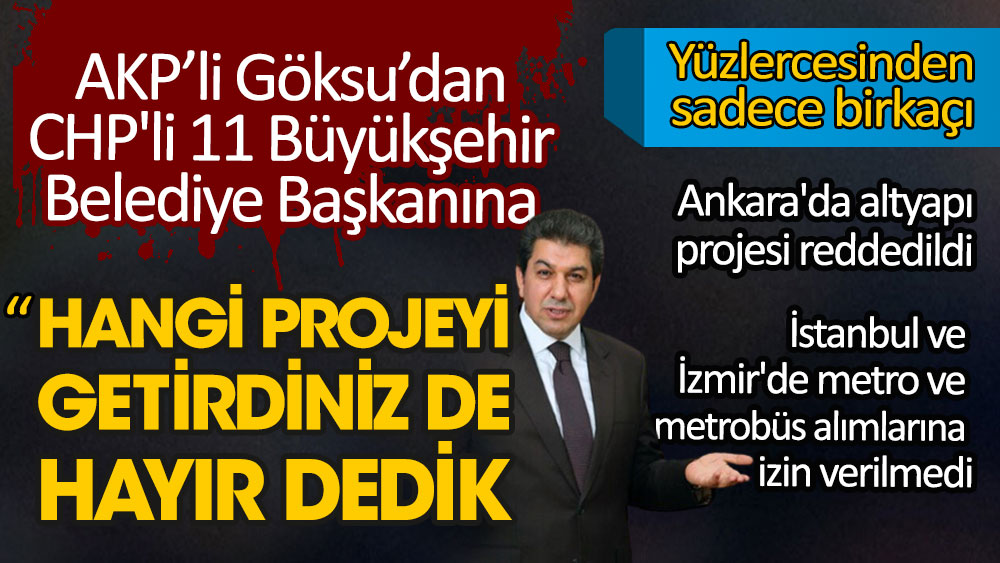 AKP’li Göksu’dan CHP'li 11 Büyükşehir  Belediye Başkanına: Hangi projeyi getirdiniz de hayır dedik?