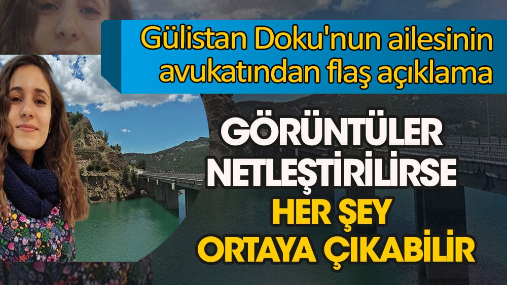 Gülistan Doku'nun aile avukatından flaş açıklama: Görüntüler netleştirilirse Gülistan’ın akıbetinin anlaşılacak