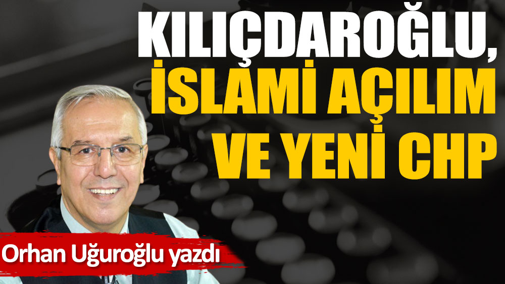 Kılıçdaroğlu, İslami açılım ve yeni CHP