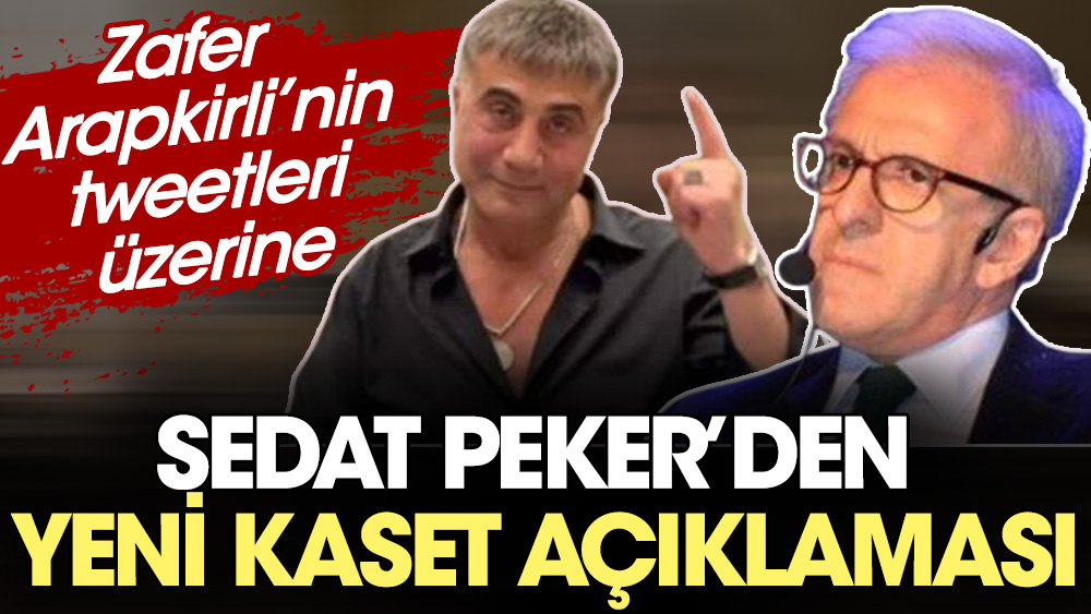 Zafer Arapkirli'nin tweetleri üzerine Sedat Peker'den yeni kaset açıklaması