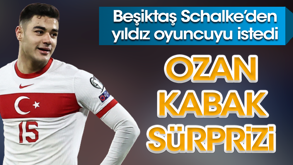 Beşiktaş'tan Ozan Kabak sürprizi