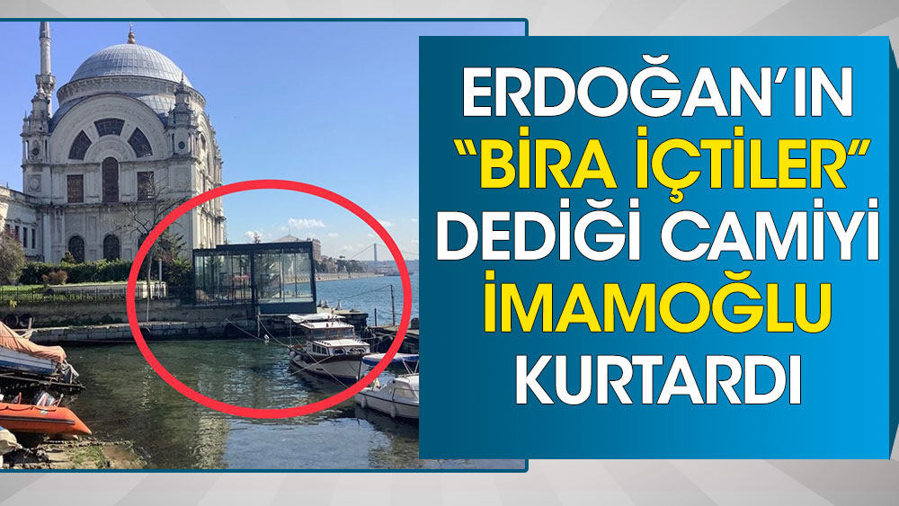 Erdoğan’ın bira içildiğini söylediği camiyi İmamoğlu kurtardı