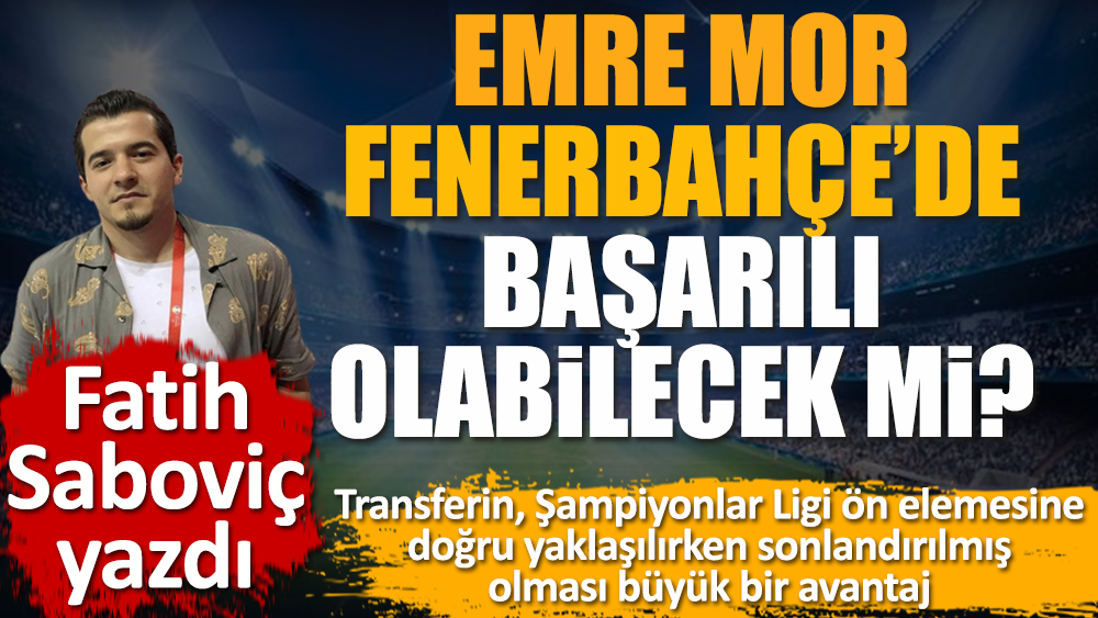Emre Mor'un Fenerbahçe'ye neler katar
