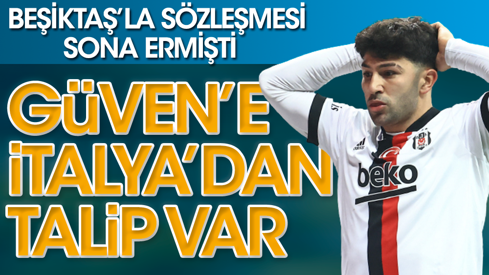 Beşiktaş'la sözleşmesi bitince Güven'e İtalya'dan talip çıktı